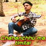 Chahanchhu Ma Timilai