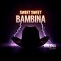 Sweet Sweet Bambina