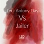 Leo: Antony Das Vs Jailer