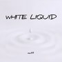 WHITE LIQUID