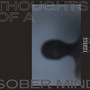 Thoughts of a Sober Mind (Explicit)