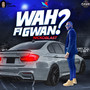 Wah Fi Gwan (Explicit)