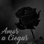 Amor A Ciegas