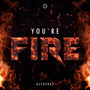 You´re Fire