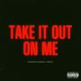 Take It Out On Me (feat. Grco) [Explicit]