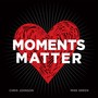 Moments Matter