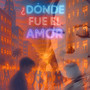 Dónde fue el amor