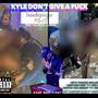 KYLE DON’T GIVE A **** (Explicit)