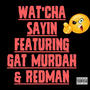 WAT'CHA SAYIN (feat. Redman) [Explicit]