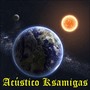 Acústico Ksamigas