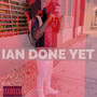 IAN DONE YET (Explicit)