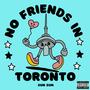 No Friends In Toronto (Explicit)