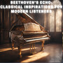 Beethoven’s Echo: Classical Inspirations for Modern Listeners