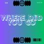 Where Did You Go