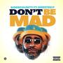 Dont Be Mad (feat. Drester P) [Explicit]