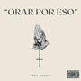 ORAR POR ESO (Explicit)