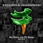 Wannabes & Shouldabeens: Das Beste von FC Baum 2007-2018