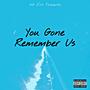 You Gone Remember Us (Explicit)