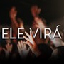 Ele Virá