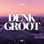 Denk Groot (Explicit)