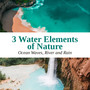 3 Water Elements of Nature: Ocean Waves, River and Rain - Super Relaxing Water Sounds for Sleep, Mindfulness Meditation, Yoga, Spa, Inner Calm, Stress & Anxiety Relief