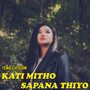 Kati Mitho Sapana Thiyo (Female Version)