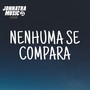 Nenhuma Se Compara