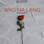 Wag Na Lang (feat. Clinxy Beats)