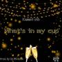 What's in my cup (Explicit)