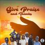 Give Praise and Thanks (feat. Real Steele, Mona Lisa, King Shakka, Rachaard, Richeezi, MFJR, Dan Reno, Omar Douglas & Eli)