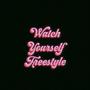 Watch Yourself Freestyle (Explicit)