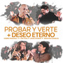 Probar y Verte + Deseo Eterno