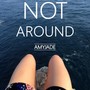 Not Around (Explicit)