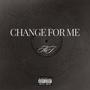 Change For Me (Explicit)