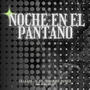 Noche en el Pantano (feat. Cielo Ard, 1F Axl, Numanjay & Danger)