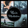 Rain Meditation – 30 Soothing Sounds of Rain, Lift Your Mood, Strength of Mind, Healing Power from Nature, Calm Sanctuary