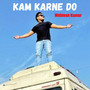 Kam Karne Do