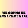 we gonna be (instrumental)