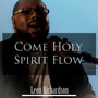 Come Holy Spirit Flow