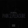 Pain 2 Pleasure (Explicit)