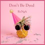 Don't Be Dyed