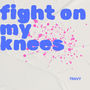 fight on my knees