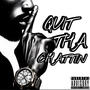 Quit Tha Chattin (2020 Flow) (feat. Prophfit & DaveBallmain) [Explicit]