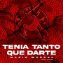 TENIA TANTO QUE DARTE (feat. CSIMA)