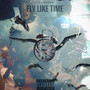 Fly Like Time (Explicit)