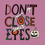 Don’t Close Your Eyes