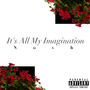 It's All My Imagination (Explicit)