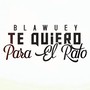 Te Quiero para el Rato