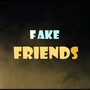 FAKE FRIENDS (Explicit)