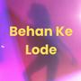 Behen Ke Lode (Explicit)